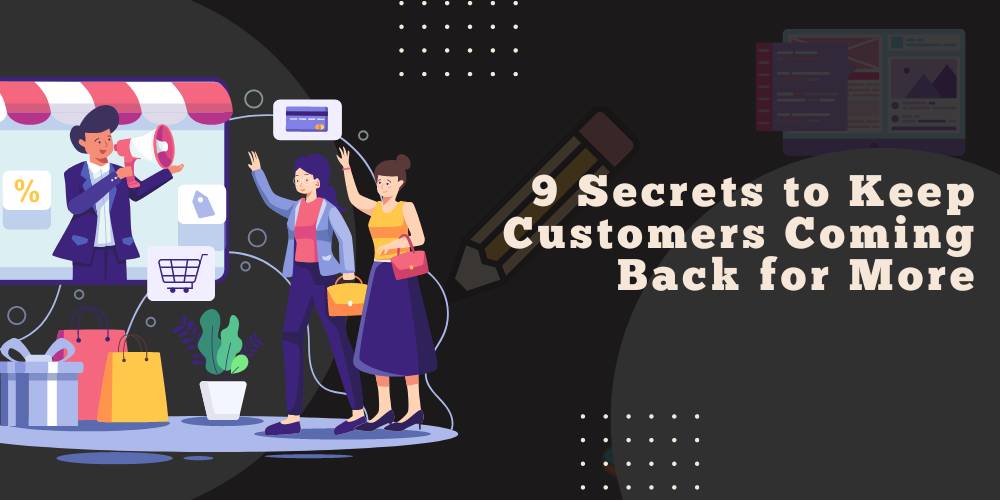 Building Customer Loyalty: 9 Secrets to Keep Customers Coming Back for More
